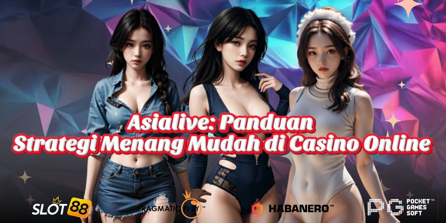 Asialive: Panduan Strategi Menang Mudah di Casino Online